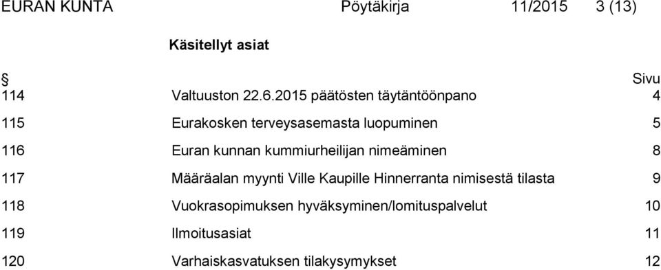 kummiurheilijan nimeäminen 8 117 Määräalan myynti Ville Kaupille Hinnerranta nimisestä tilasta