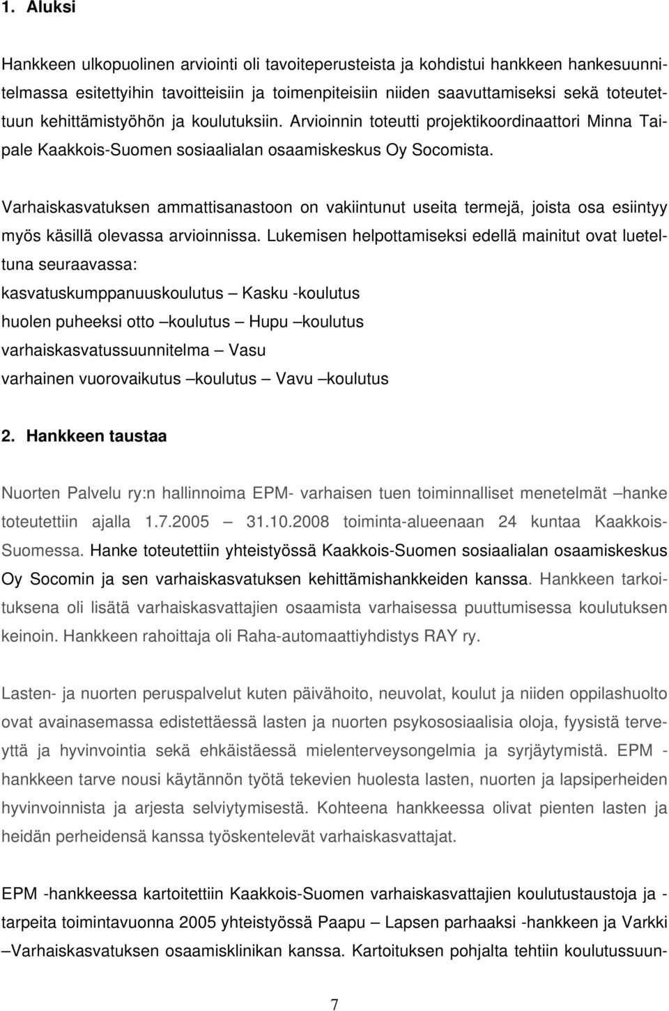 Varhaiskasvatuksen ammattisanastoon on vakiintunut useita termejä, joista osa esiintyy myös käsillä olevassa arvioinnissa.