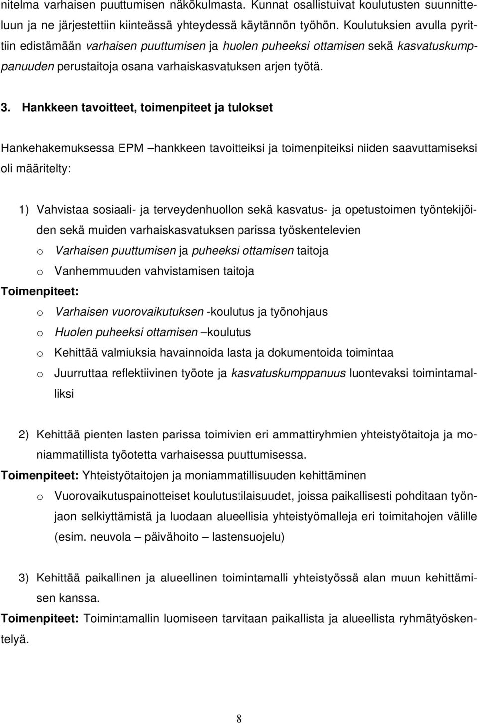 Hankkeen tavoitteet, toimenpiteet ja tulokset Hankehakemuksessa EPM hankkeen tavoitteiksi ja toimenpiteiksi niiden saavuttamiseksi oli määritelty: 1) Vahvistaa sosiaali- ja terveydenhuollon sekä