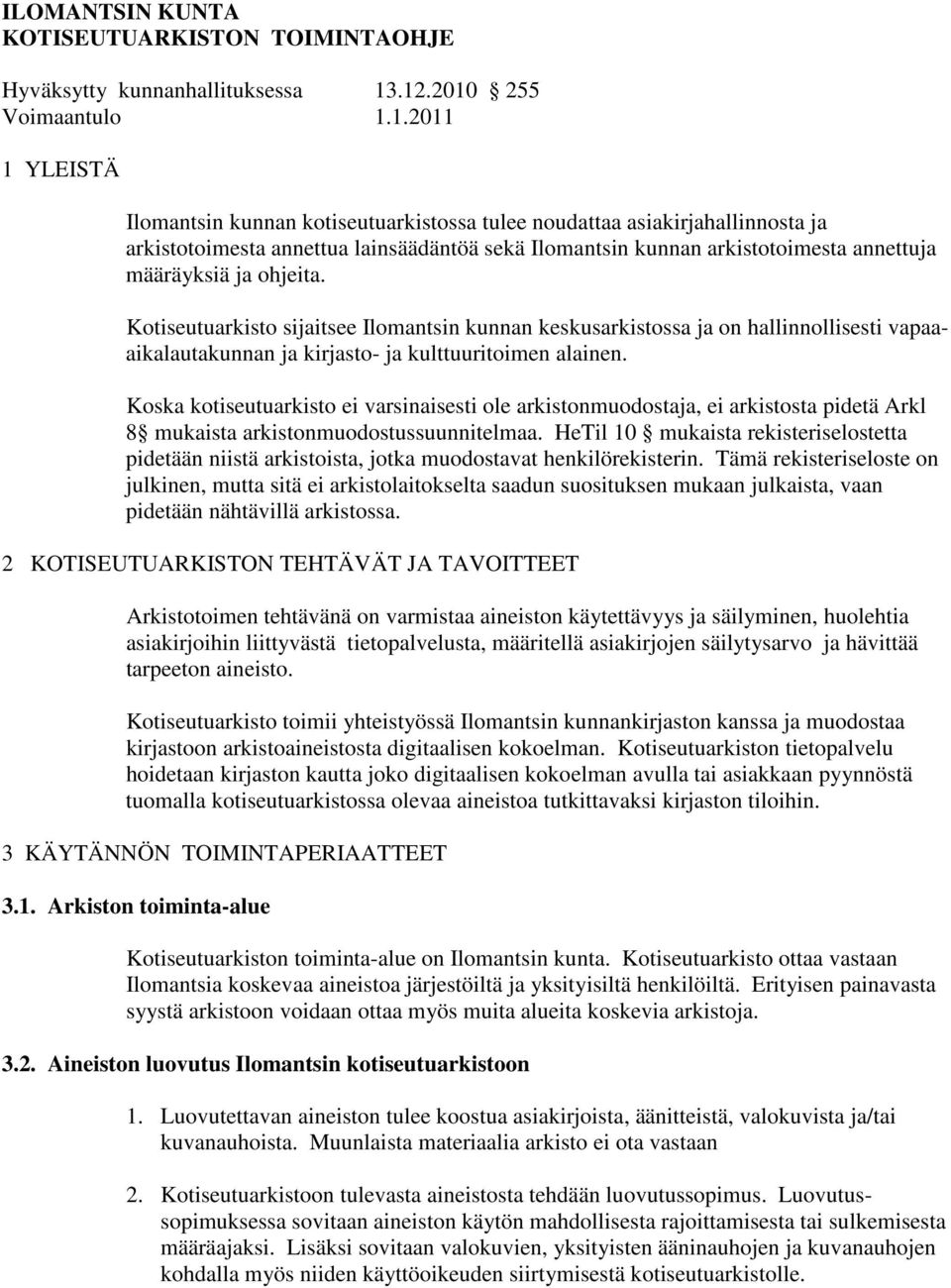 annettuja määräyksiä ja ohjeita. Kotiseutuarkisto sijaitsee Ilomantsin kunnan keskusarkistossa ja on hallinnollisesti vapaaaikalautakunnan ja kirjasto- ja kulttuuritoimen alainen.