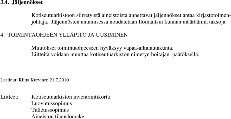 TOIMINTAOHJEEN YLLÄPITO JA UUSIMINEN Muutokset toimintaohjeeseen hyväksyy vapaa-aikalautakunta.