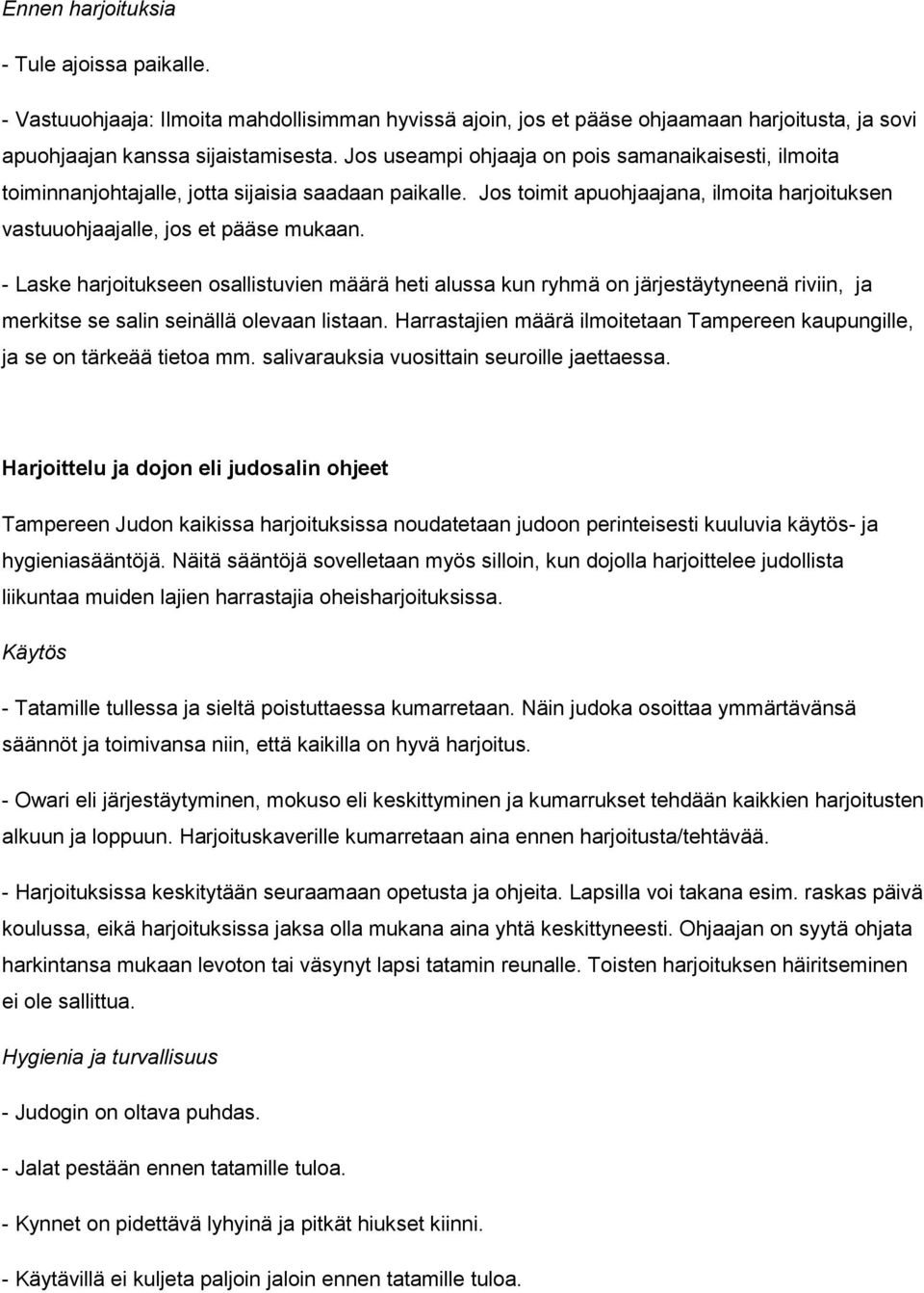 - Laske harjoitukseen osallistuvien määrä heti alussa kun ryhmä on järjestäytyneenä riviin, ja merkitse se salin seinällä olevaan listaan.