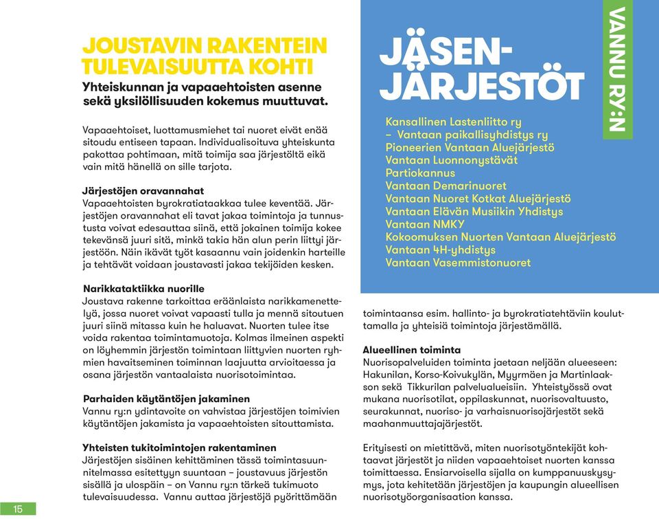 Järjestöjen oravannahat eli tavat jakaa toimintoja ja tunnustusta voivat edesauttaa siinä, että jokainen toimija kokee tekevänsä juuri sitä, minkä takia hän alun perin liittyi järjestöön.