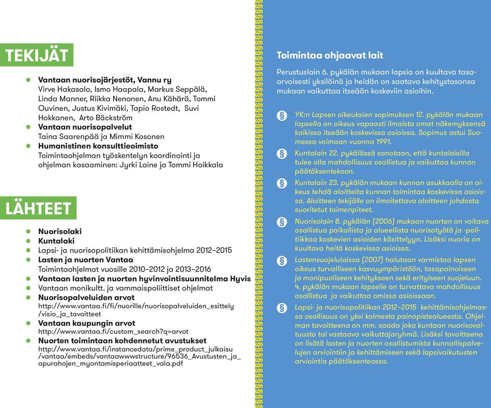 LÄHTEET z Nuorisolaki z Kuntalaki z Lapsi- ja nuorisopolitiikan kehittämisohjelma 2012 2015 z Lasten ja nuorten Vantaa Toimintaohjelmat vuosille 2010 2012 ja 2013 2016 z Vantaan lasten ja nuorten