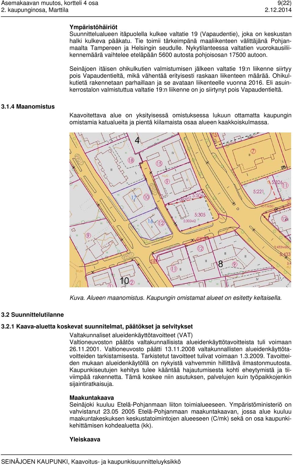 Nykytilanteessa valtatien vuorokausiliikennemäärä vaihtelee eteläpään 5600 autosta pohjoisosan 17500 autoon.