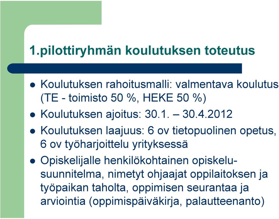 2012 Koulutuksen laajuus: 6 ov tietopuolinen opetus, 6 ov työharjoittelu yrityksessä Opiskelijalle