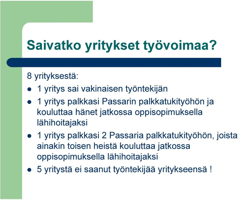 palkkatukityöhön ja kouluttaa hänet jatkossa oppisopimuksella lähihoitajaksi 1 yritys