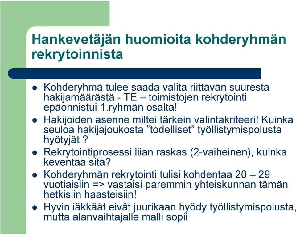 Kuinka seuloa hakijajoukosta todelliset työllistymispolusta hyötyjät? Rekrytointiprosessi liian raskas (2-vaiheinen), kuinka keventää sitä?