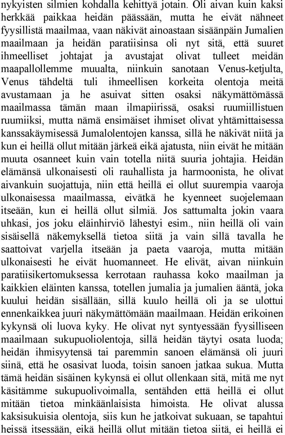 suuret ihmeelliset johtajat ja avustajat olivat tulleet meidän maapallollemme muualta, niinkuin sanotaan Venus-ketjulta, Venus tähdeltä tuli ihmeellisen korkeita olentoja meitä avustamaan ja he