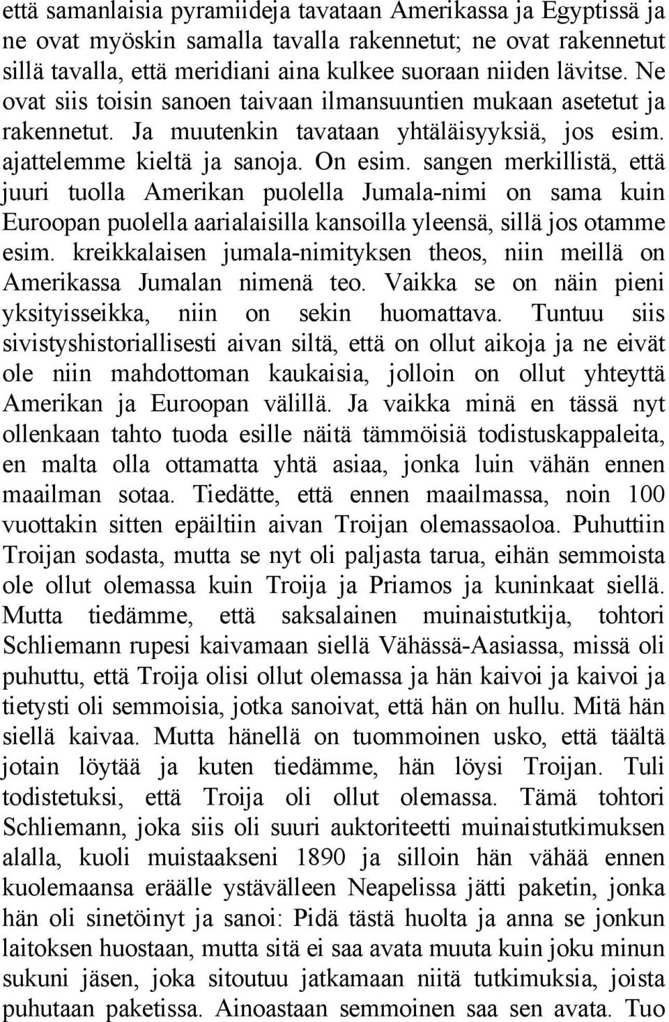 sangen merkillistä, että juuri tuolla Amerikan puolella Jumala-nimi on sama kuin Euroopan puolella aarialaisilla kansoilla yleensä, sillä jos otamme esim.