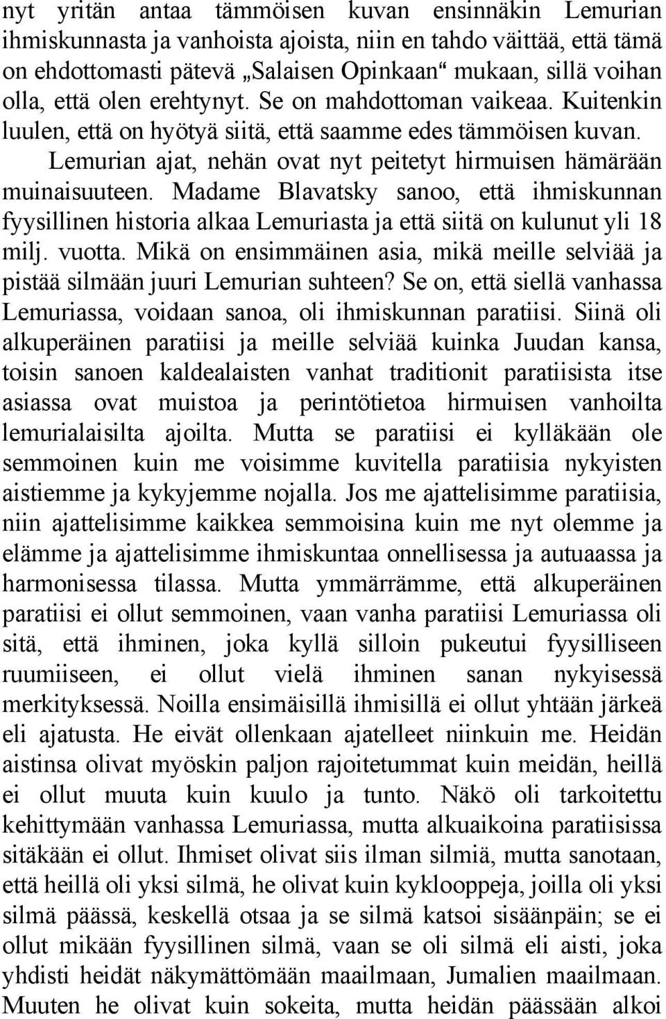 Madame Blavatsky sanoo, että ihmiskunnan fyysillinen historia alkaa Lemuriasta ja että siitä on kulunut yli 18 milj. vuotta.