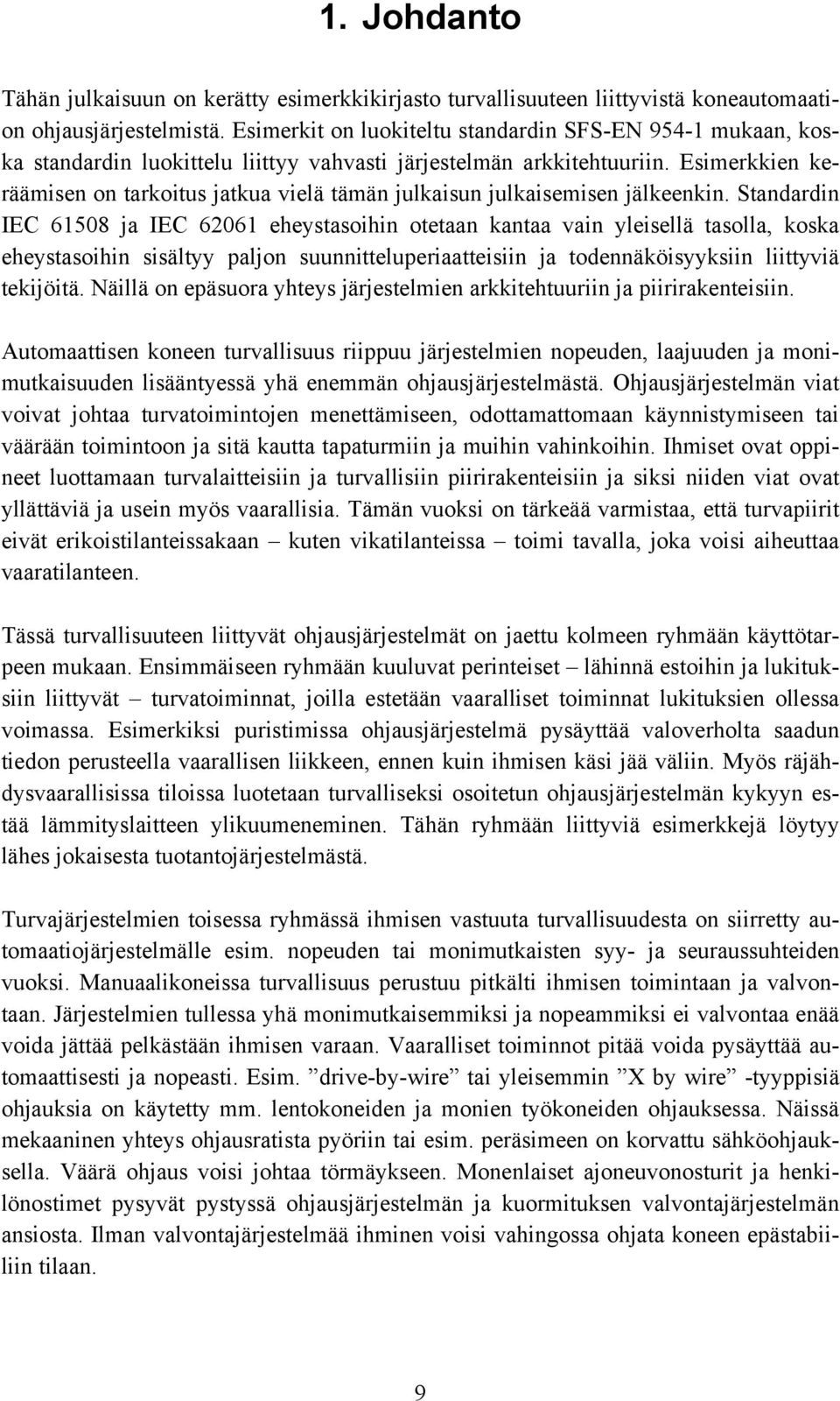 Esimerkkien keräämisen on tarkoitus jatkua vielä tämän julkaisun julkaisemisen jälkeenkin.