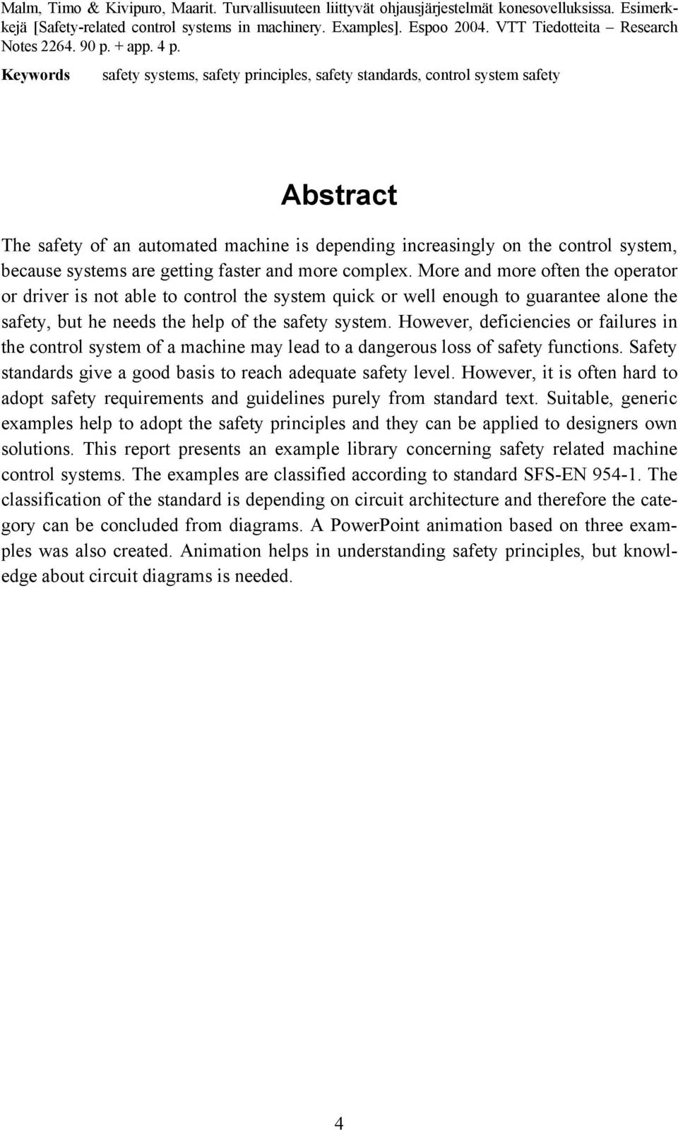 Keywords safety systems, safety principles, safety standards, control system safety Abstract The safety of an automated machine is depending increasingly on the control system, because systems are