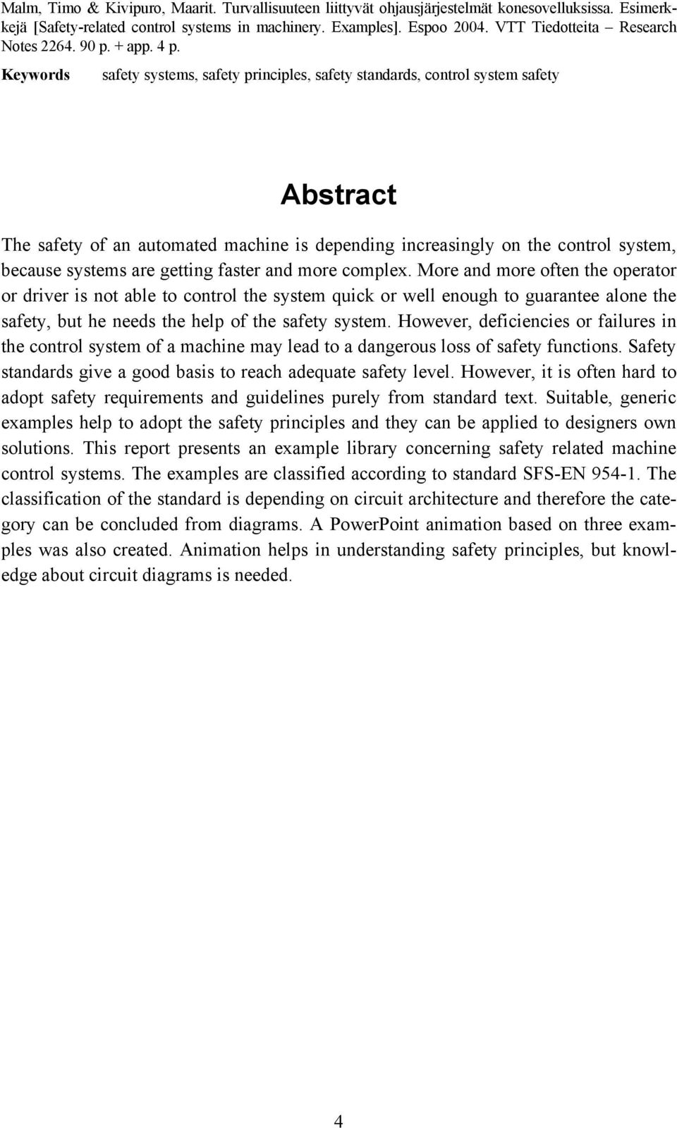 Keywords safety systems, safety principles, safety standards, control system safety Abstract The safety of an automated machine is depending increasingly on the control system, because systems are