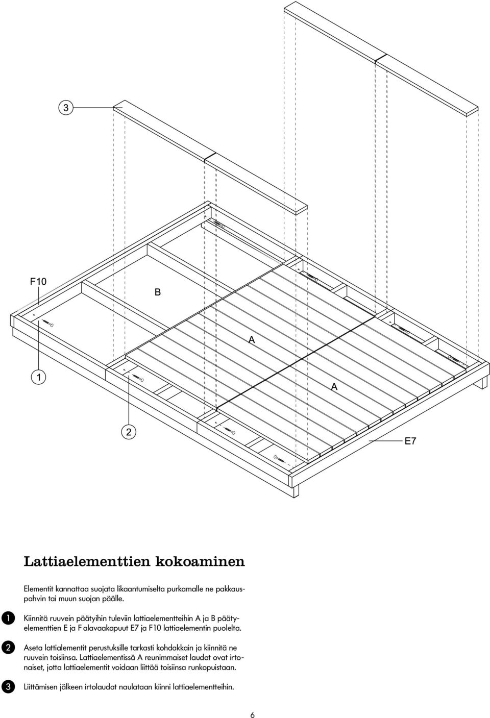 Aseta lattialementit perustuksille tarkasti kohdakkain ja kiinnitä ne ruuvein toisiinsa.