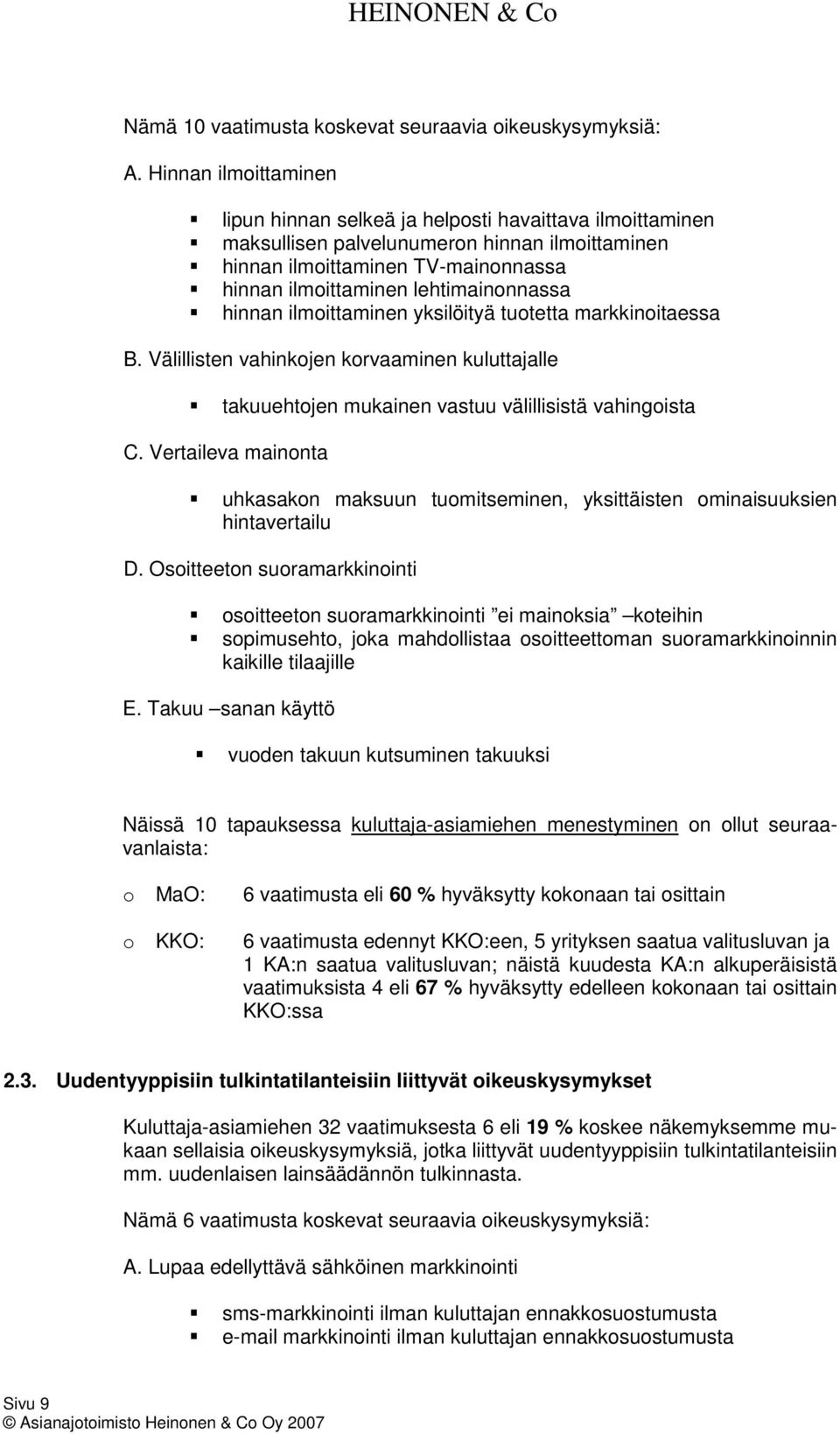 hinnan ilmoittaminen yksilöityä tuotetta markkinoitaessa B. Välillisten vahinkojen korvaaminen kuluttajalle takuuehtojen mukainen vastuu välillisistä vahingoista C.