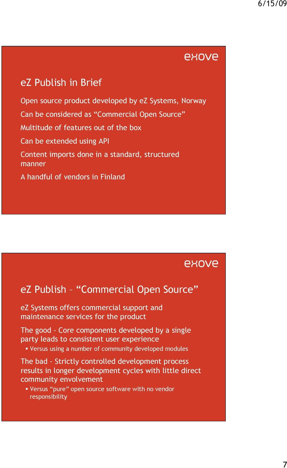 services for the product The good - Core components developed by a single party leads to consistent user experience Versus using a number of community developed modules The bad -