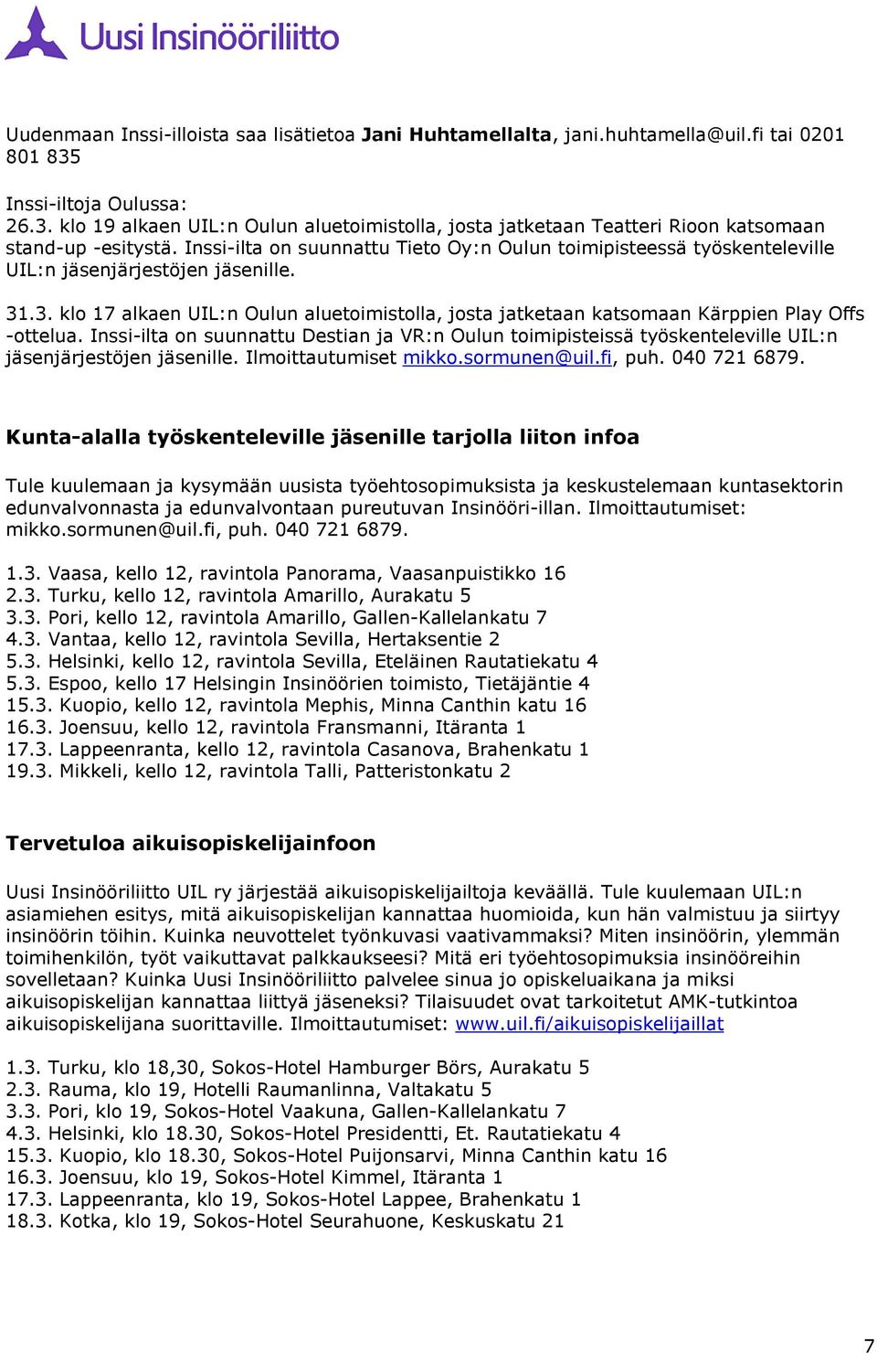 Inssi-ilta on suunnattu Tieto Oy:n Oulun toimipisteessä työskenteleville UIL:n jäsenjärjestöjen jäsenille. 31