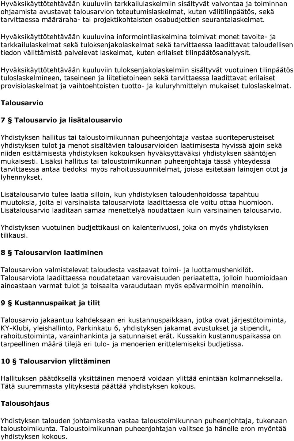 Hyväksikäyttötehtävään kuuluvina informointilaskelmina toimivat monet tavoite- ja tarkkailulaskelmat sekä tuloksenjakolaskelmat sekä tarvittaessa laadittavat taloudellisen tiedon välittämistä