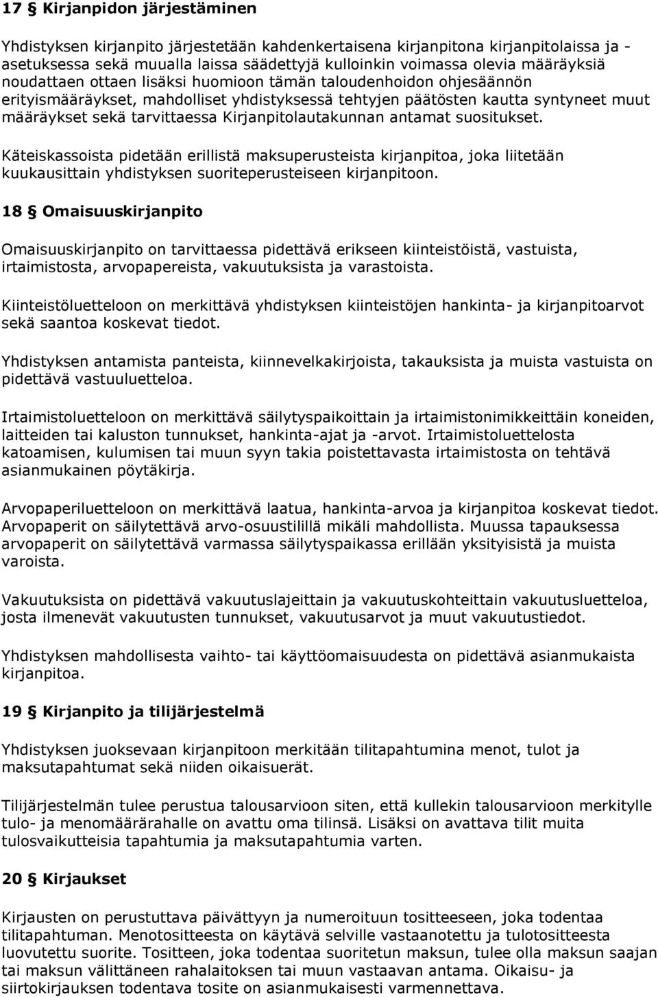 Kirjanpitolautakunnan antamat suositukset. Käteiskassoista pidetään erillistä maksuperusteista kirjanpitoa, joka liitetään kuukausittain yhdistyksen suoriteperusteiseen kirjanpitoon.