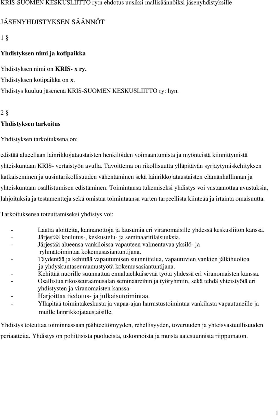 2 Yhdistyksen tarkoitus Yhdistyksen tarkoituksena on: edistää alueellaan lainrikkojataustaisten henkilöiden voimaantumista ja myönteistä kiinnittymistä yhteiskuntaan KRIS- vertaistyön avulla.