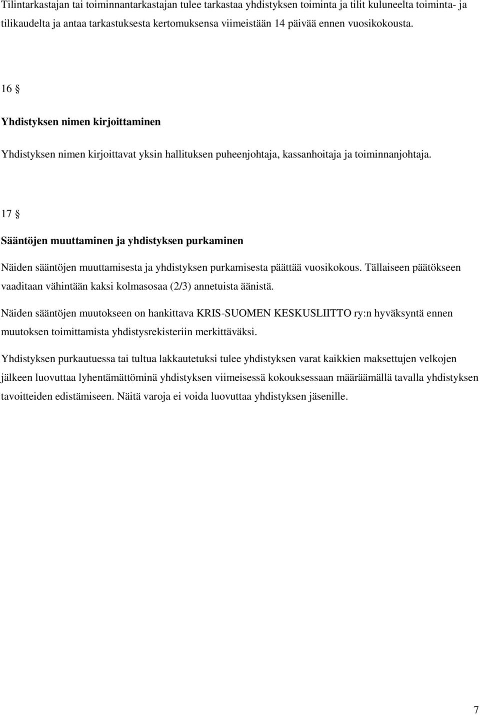 17 Sääntöjen muuttaminen ja yhdistyksen purkaminen Näiden sääntöjen muuttamisesta ja yhdistyksen purkamisesta päättää vuosikokous.