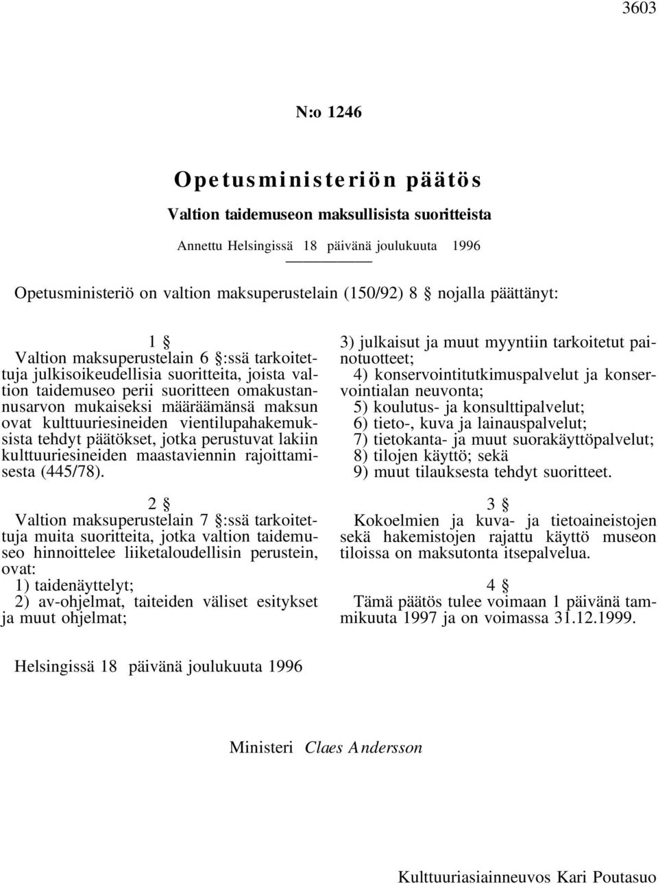 kulttuuriesineiden vientilupahakemuksista tehdyt päätökset, jotka perustuvat lakiin kulttuuriesineiden maastaviennin rajoittamisesta (445/78).