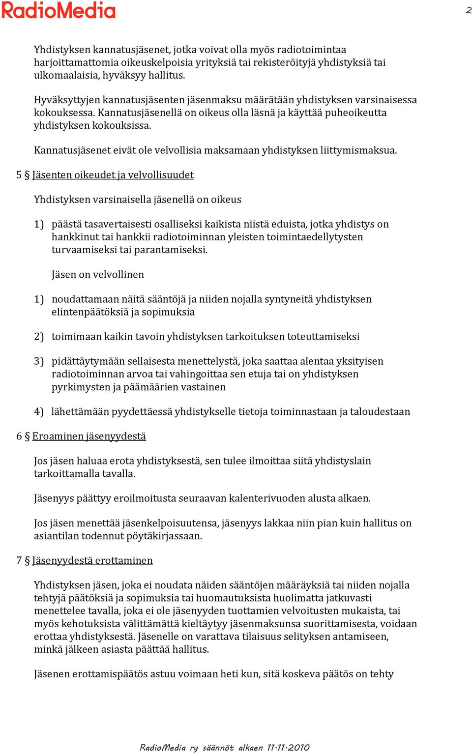 Kannatusjäsenet eivät ole velvollisia maksamaan yhdistyksen liittymismaksua.
