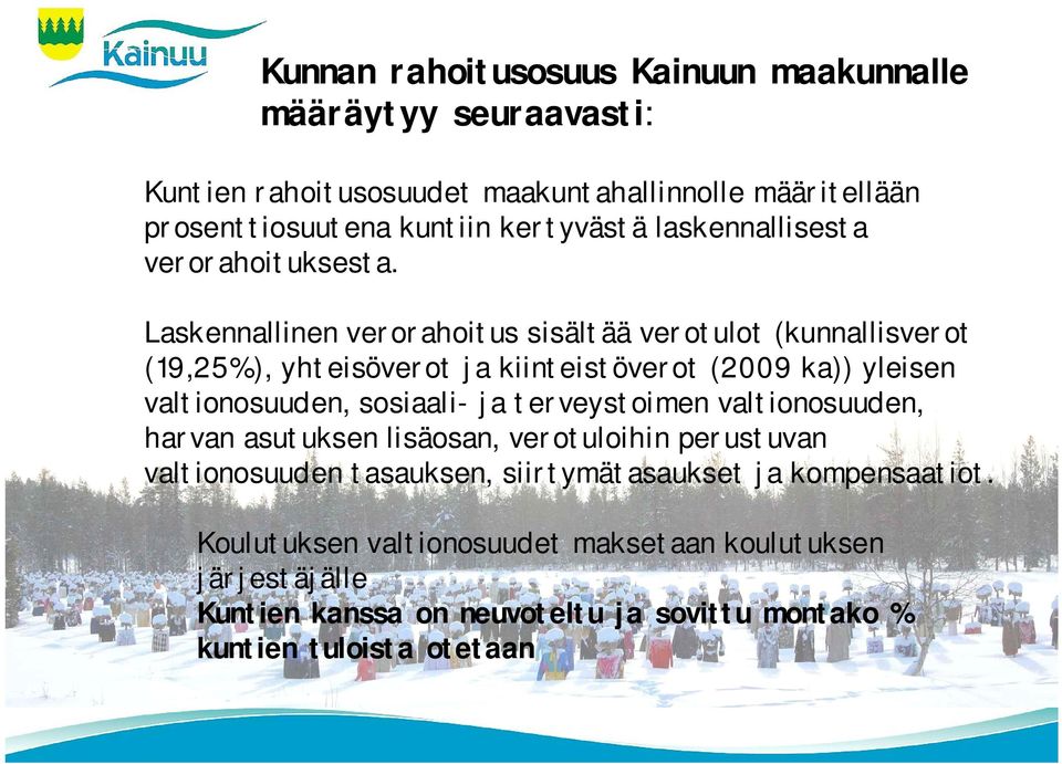 Laskennallinen verorahoitus sisältää verotulot (kunnallisverot (19,25%), yhteisöverot ja kiinteistöverot (2009 ka)) yleisen valtionosuuden, sosiaali- ja