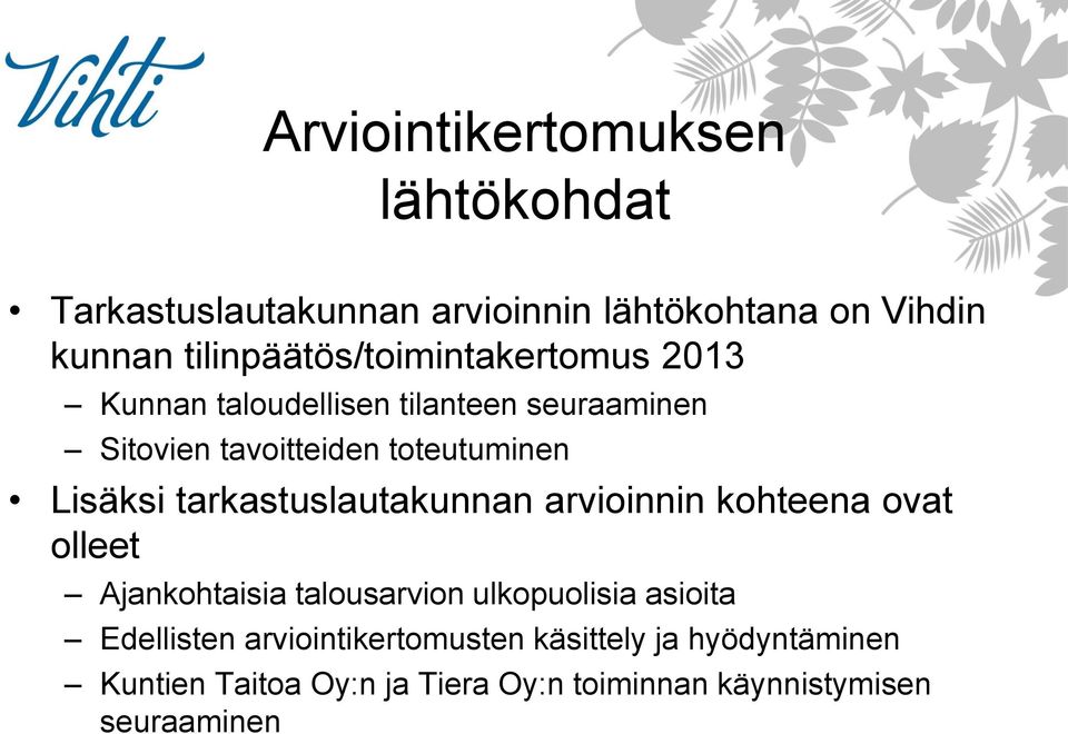 Lisäksi tarkastuslautakunnan arvioinnin kohteena ovat olleet Ajankohtaisia talousarvion ulkopuolisia asioita