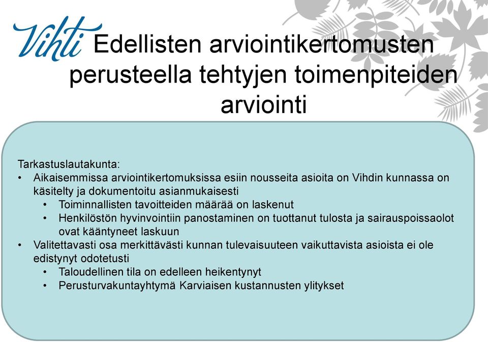 hyvinvointiin panostaminen on tuottanut tulosta ja sairauspoissaolot ovat kääntyneet laskuun Valitettavasti osa merkittävästi kunnan