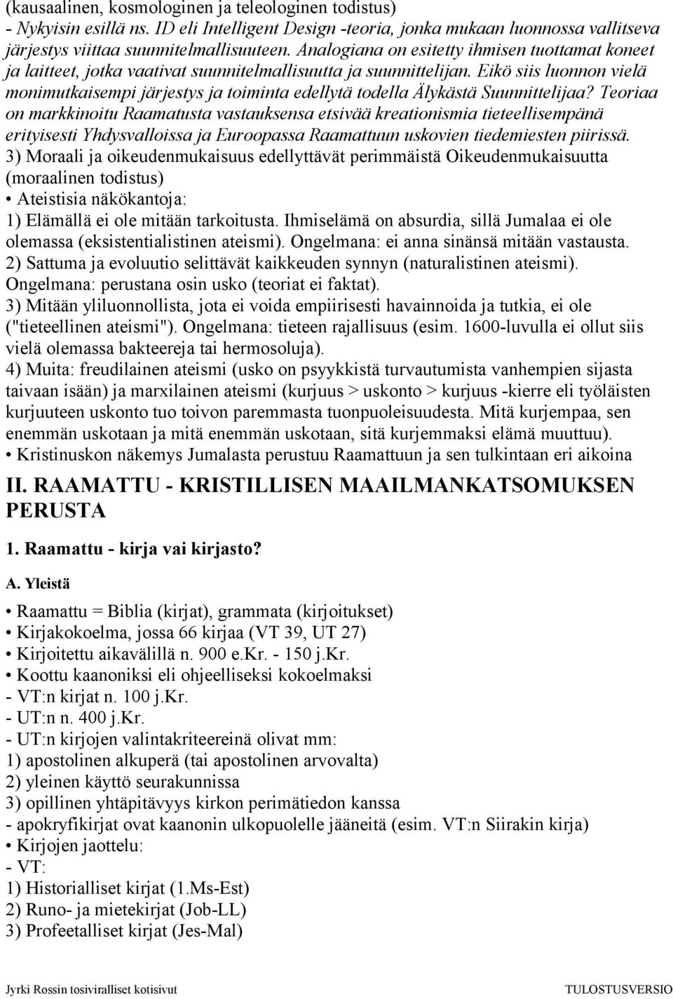 Eikö siis luonnon vielä monimutkaisempi järjestys ja toiminta edellytä todella Älykästä Suunnittelijaa?