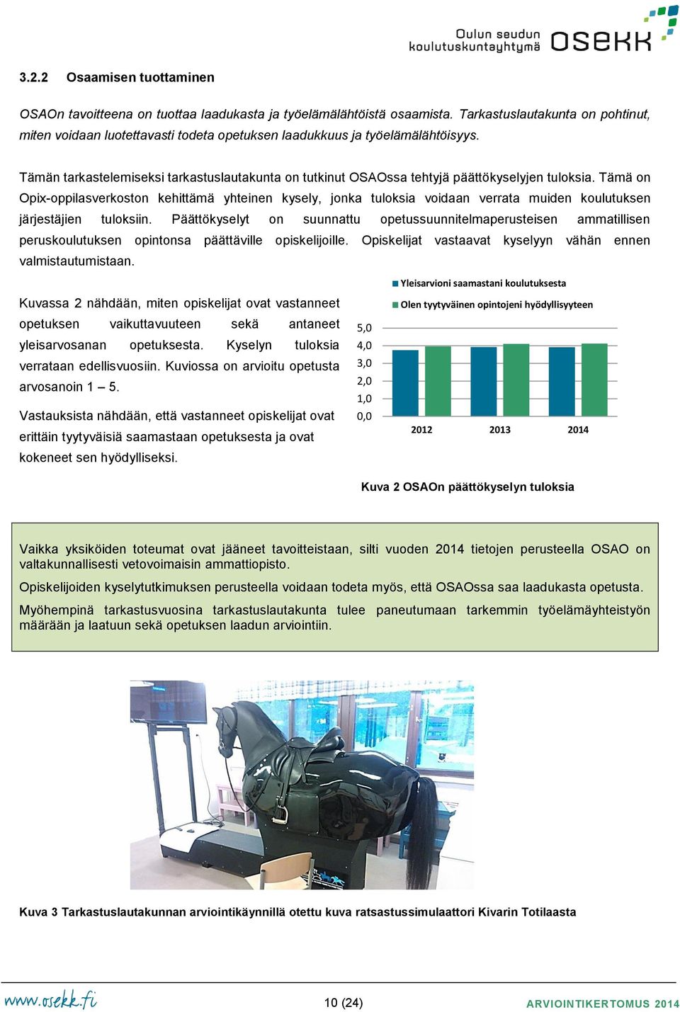 Tämän tarkastelemiseksi tarkastuslautakunta on tutkinut OSAOssa tehtyjä päättökyselyjen tuloksia.