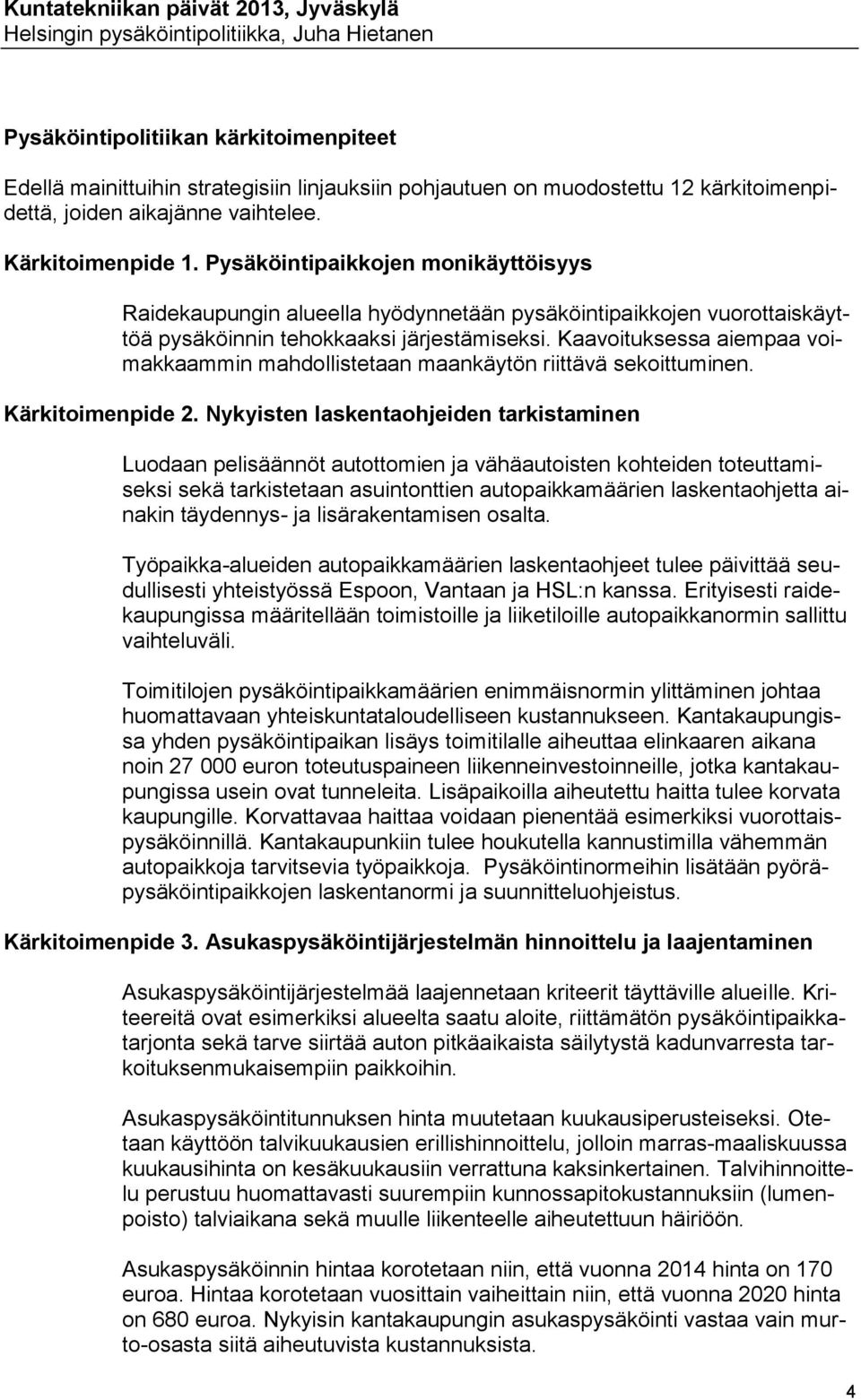 Kaavoituksessa aiempaa voimakkaammin mahdollistetaan maankäytön riittävä sekoittuminen. Kärkitoimenpide 2.