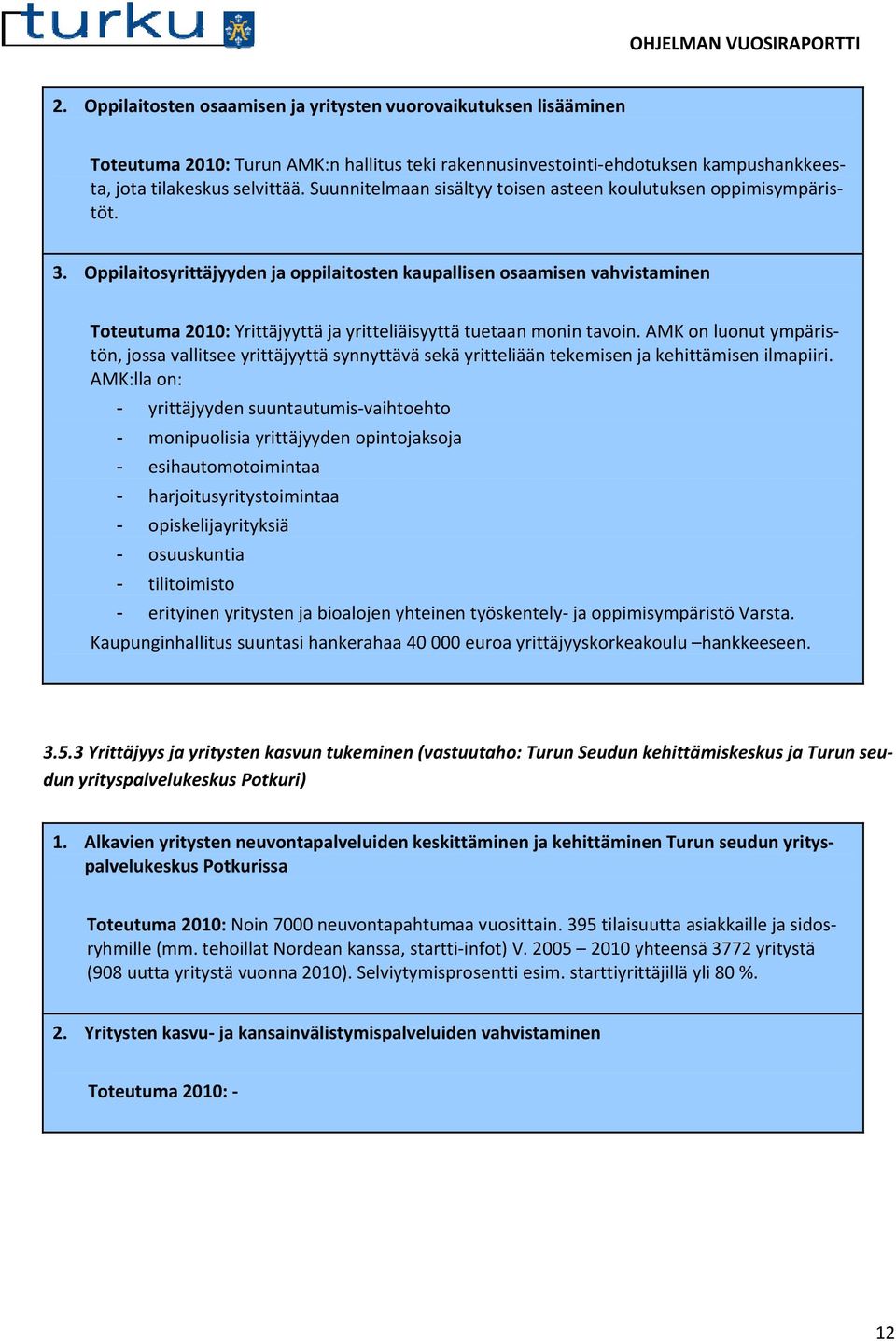 Oppilaitosyrittäjyyden ja oppilaitosten kaupallisen osaamisen vahvistaminen Yrittäjyyttä ja yritteliäisyyttä tuetaan monin tavoin.