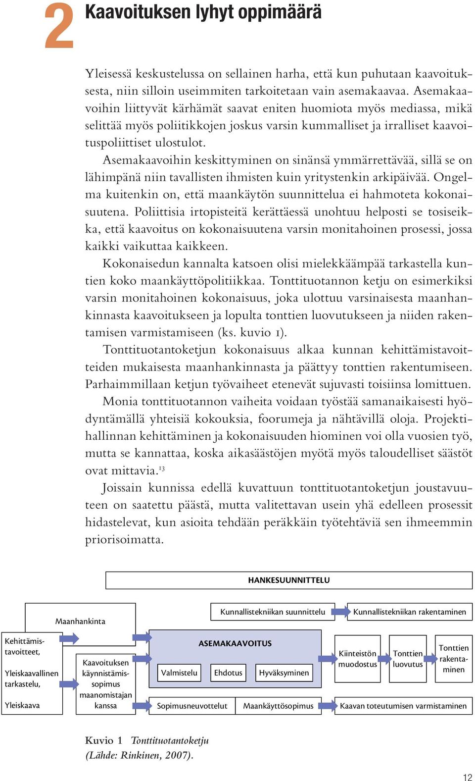 Asemakaavoihin keskittyminen on sinänsä ymmärrettävää, sillä se on lähimpänä niin tavallisten ihmisten kuin yritystenkin arkipäivää.