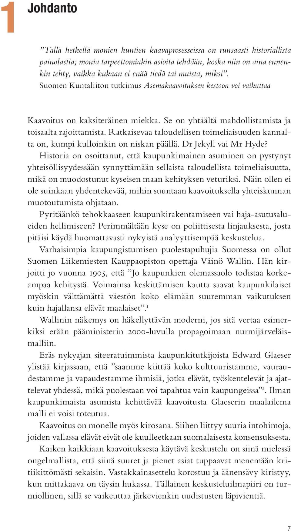 Ratkaisevaa taloudellisen toimeliaisuuden kannalta on, kumpi kulloinkin on niskan päällä. Dr Jekyll vai Mr Hyde?