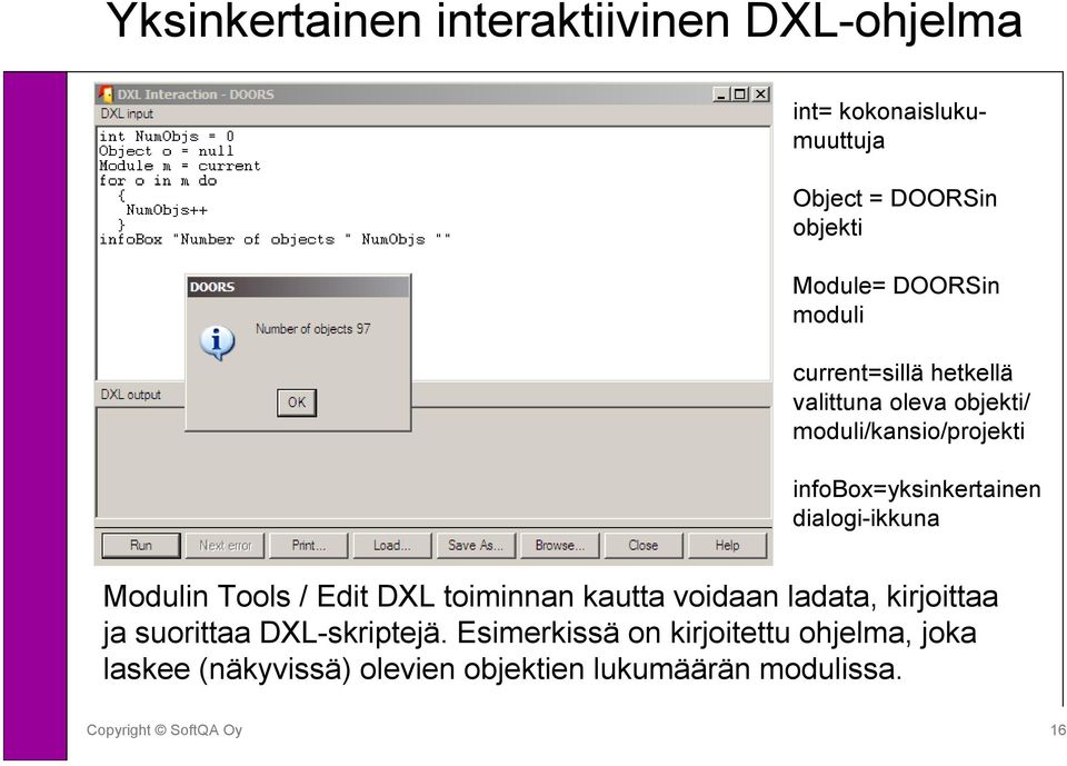 infobox=yksinkertainen dialogi-ikkuna Modulin Tools / Edit DXL toiminnan kautta voidaan ladata, kirjoittaa
