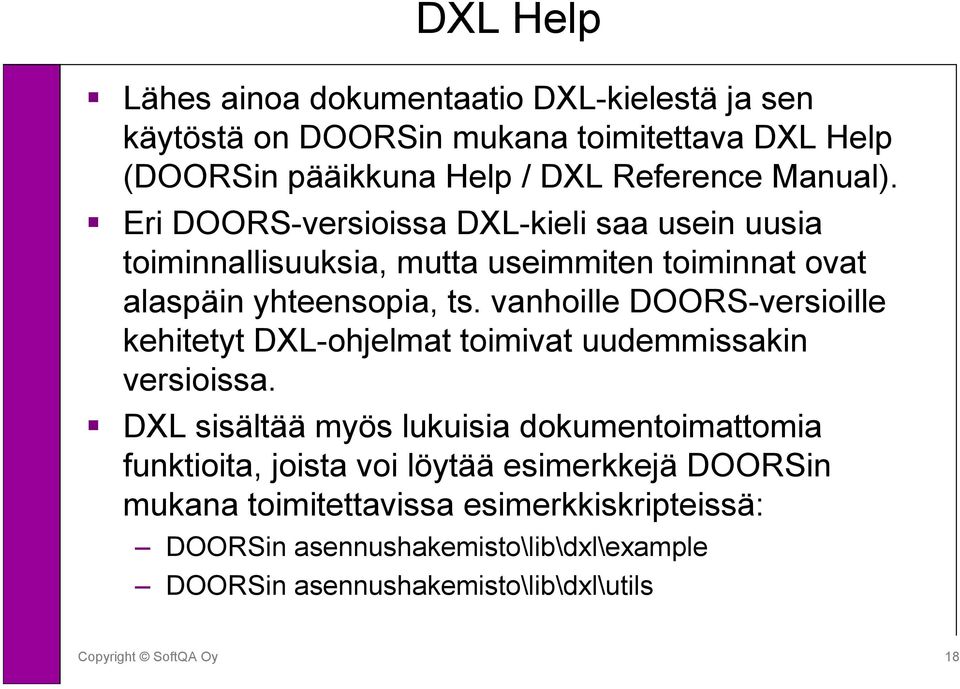 vanhoille DOORS-versioille kehitetyt DXL-ohjelmat toimivat uudemmissakin versioissa.