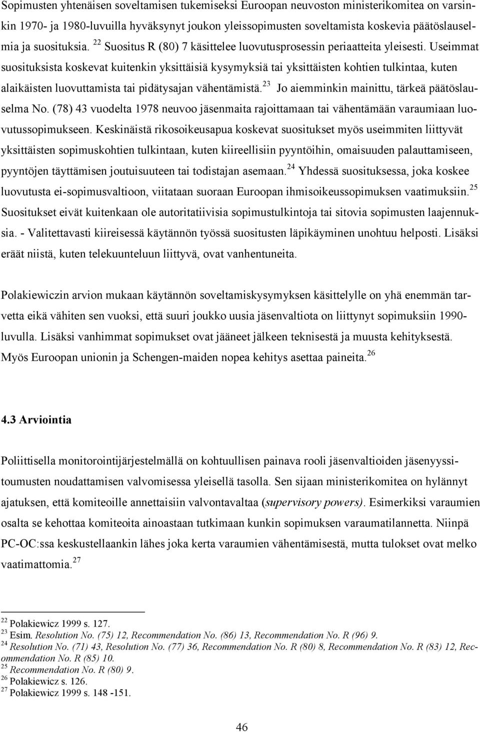 Useimmat suosituksista koskevat kuitenkin yksittäisiä kysymyksiä tai yksittäisten kohtien tulkintaa, kuten alaikäisten luovuttamista tai pidätysajan vähentämistä.