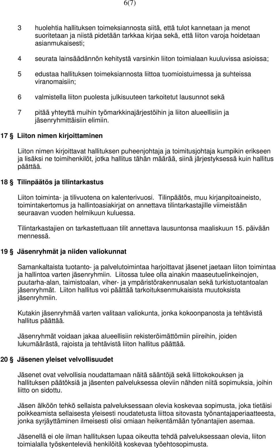 julkisuuteen tarkoitetut lausunnot sekä 7 pitää yhteyttä muihin työmarkkinajärjestöihin ja liiton alueellisiin ja jäsenryhmittäisiin elimiin.