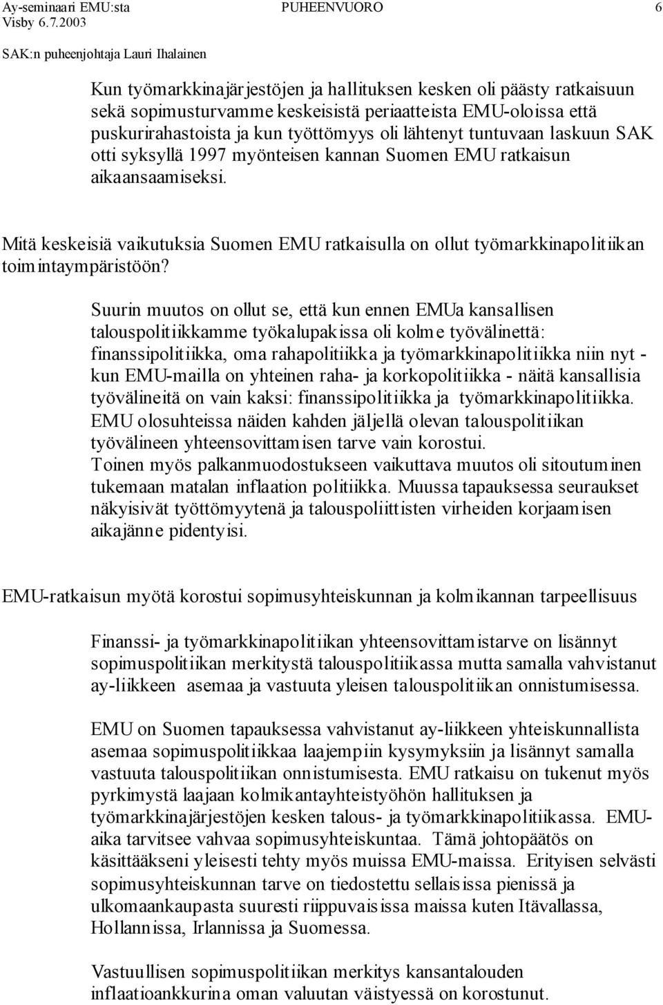 Mitä keskeisiä vaikutuksia Suomen EMU ratkaisulla on ollut työmarkkinapolitiikan toimintaympäristöön?