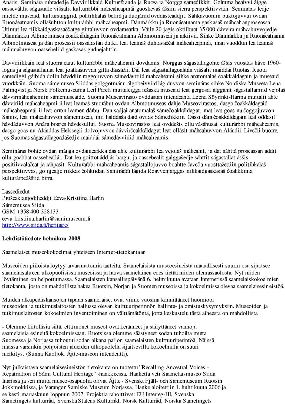 Semináras ledje mielde museaid, kultursurggiid, politihkalaš beliid ja duojáriid ovddasteaddjit. Sáhkavuoruin buktojuvvui ovdan Ruonáeatnamis ollašuhtton kulturárbbi máhcaheapmi.