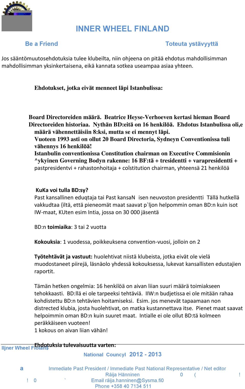 Ehdotus Istnbuliss oli,e määrä vähennettäisiin 8:ksi, mutt se ei mennyt läpi. Vuoteen 1993 sti on ollut 20 Bord Directori, Sydneyn Conventioniss tuli vähennys 16 henkilöä!