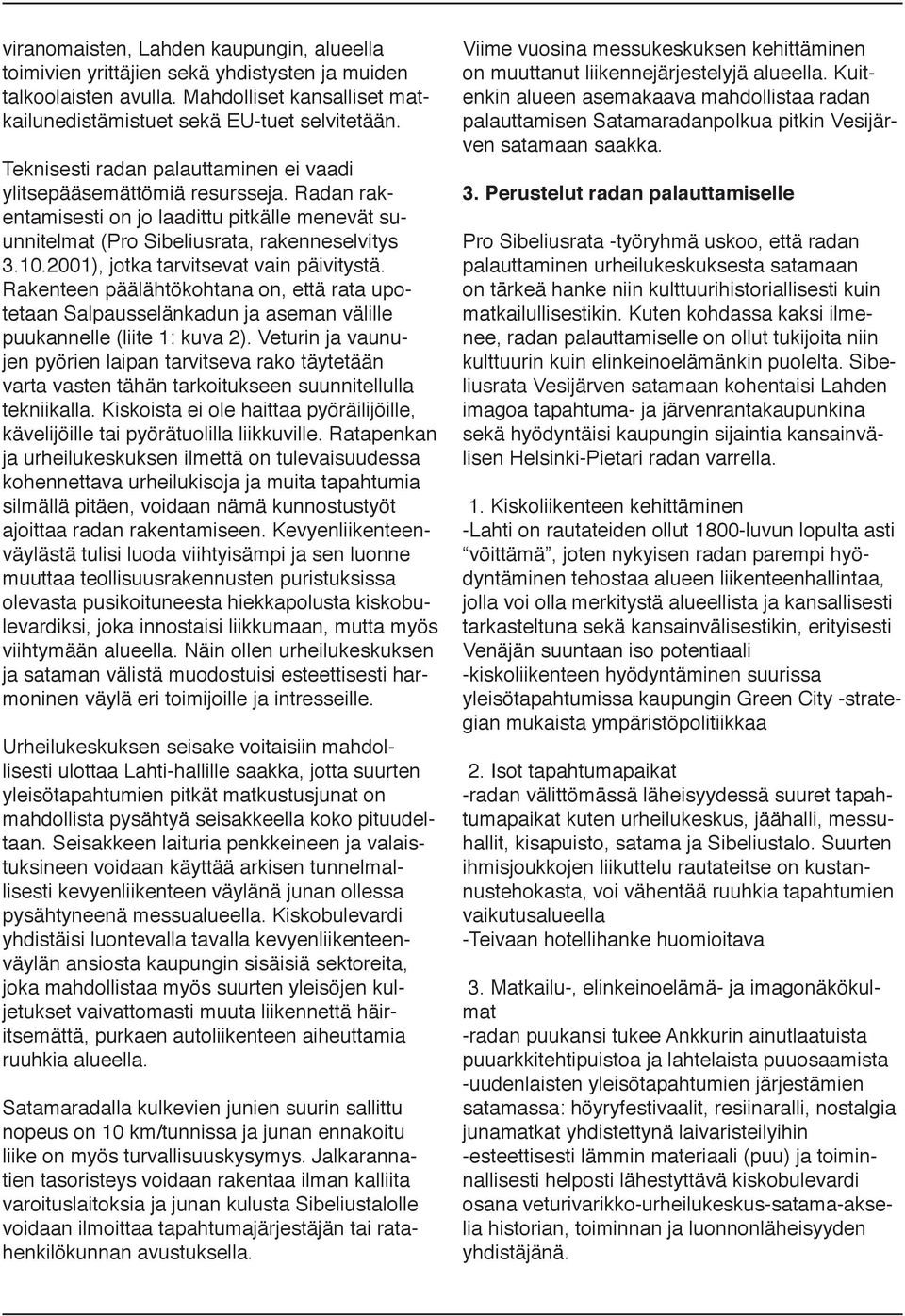 2001), jotka tarvitsevat vain päivitystä. Rakenteen päälähtökohtana on, että rata upotetaan Salpausselänkadun ja aseman välille puukannelle (liite 1: kuva 2).