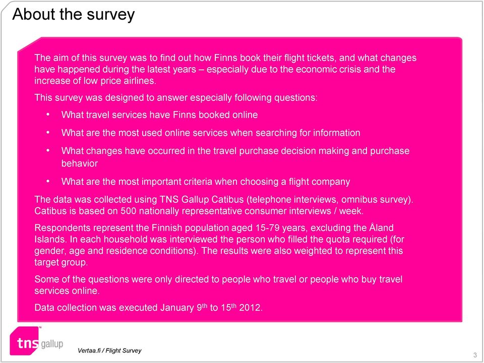 This survey was designed to answer especially following questions: What travel services have Finns booked online What are the most used online services when searching for information What changes