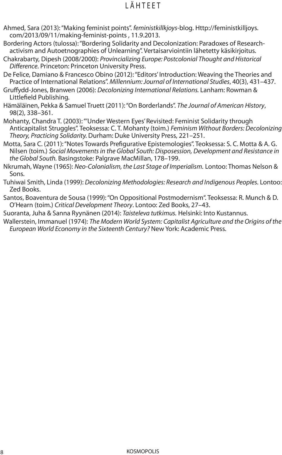 De Felice, Damiano & Francesco Obino (2012): Editors Introduction: Weaving the Theories and Practice of International Relations. Millennium: Journal of International Studies, 40(3), 431 437.