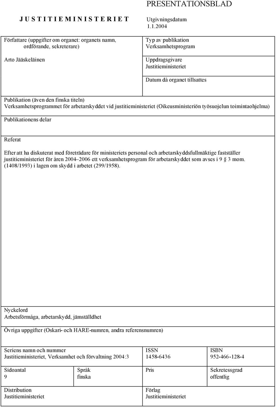 justitieministeriet (Oikeusministeriön työsuojelun toimintaohjelma) Publikationens delar Referat Efter att ha diskuterat med företrädare för ministeriets personal och arbetarskyddsfullmäktige