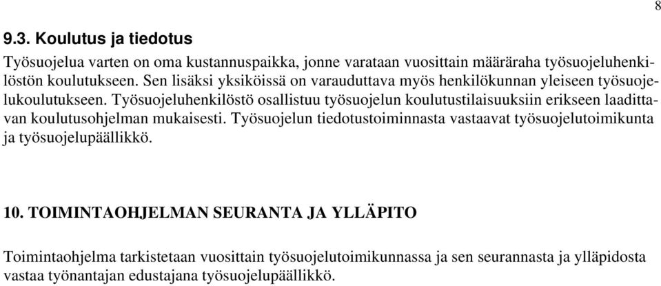 Työsuojeluhenkilöstö osallistuu työsuojelun koulutustilaisuuksiin erikseen laadittavan koulutusohjelman mukaisesti.