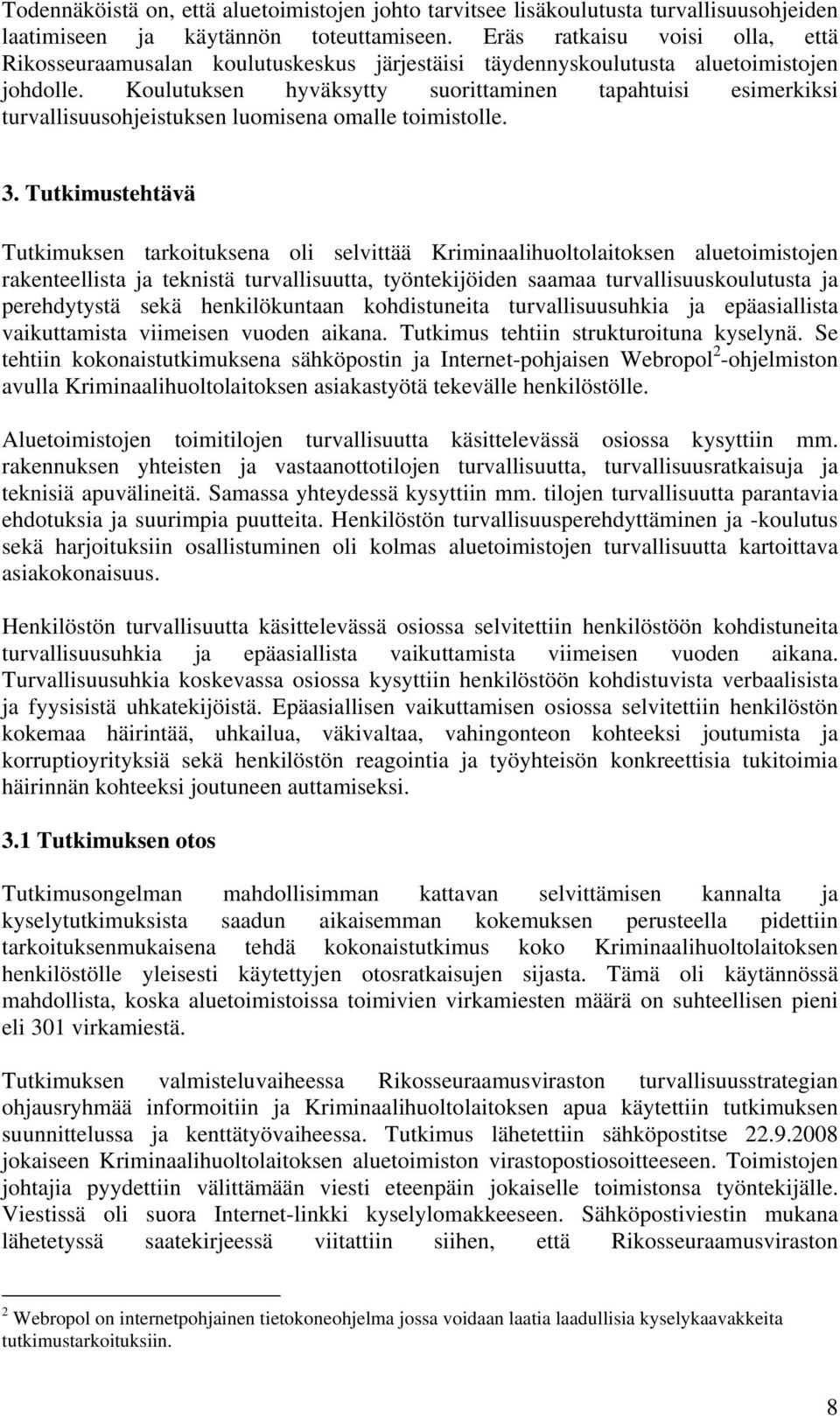 Koulutuksen hyväksytty suorittaminen tapahtuisi esimerkiksi turvallisuusohjeistuksen luomisena omalle toimistolle. 3.